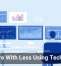 Do More With Less Using Technology