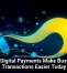 Why Digital Payments Make Business Transactions Easier Today