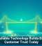 Why Reliable Technology Builds Stronger Customer Trust Today