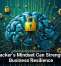 A Hacker&rsquo;s Mindset Can Strengthen Business Resilience